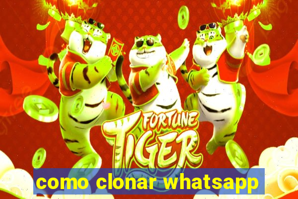 como clonar whatsapp